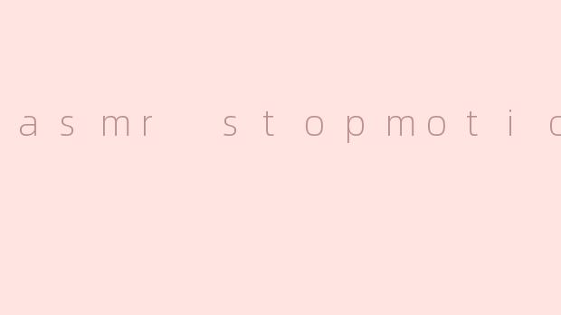 asmr stopmotion